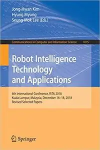 Robot Intelligence Technology and Applications: 6th International Conference, RiTA 2018, Kuala Lumpur, Malaysia, Decembe