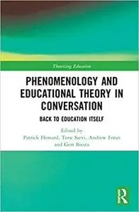 Phenomenology and Educational Theory in Conversation: Back to Education Itself