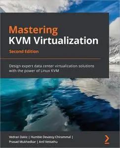 Mastering KVM Virtualization, 2nd Edition [Repost]