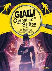 Geronimo Stilton - La trappola dell'illusionista. I gialli di Geronimo Stilton