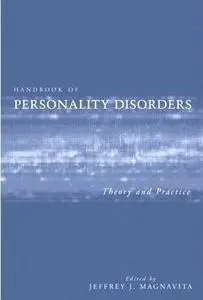Handbook of Personality Disorders: Theory and Practice by  Jeffrey J. Magnavita 