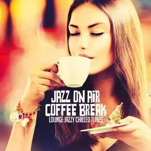 VA - Jazz On Air Coffee Break (Lounge Jazzy Chilled Tunes) (2020)