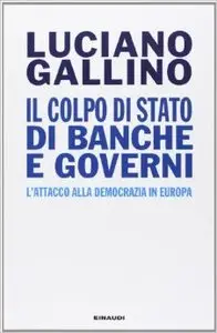 Luciano Gallino – Il colpo di Stato di banche e governi. L’attacco alla democrazia in Europa