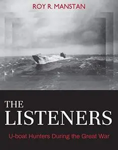 The Listeners: U-boat Hunters During the Great War