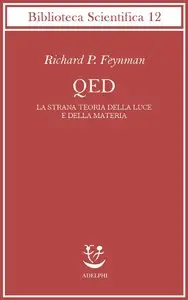 Richard P. Feynman - QED. La strana teoria della luce e della materia