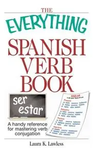 «The Everything Spanish Verb Book: A Handy Reference For Mastering Verb Conjugation» by Laura K Lawless