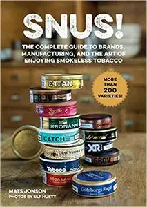 Snus!: The Complete Guide to Brands, Manufacturing, and Art of Enjoying Smokeless Tobacco (repost)
