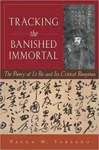 Tracking the Banished Immortal: The Poetry of Li Bo and Its Critical Reception