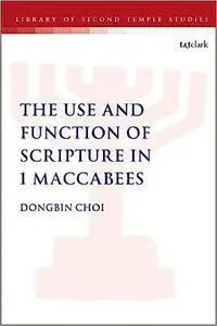 The Use and Function of Scripture in 1 Maccabees