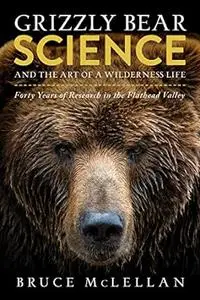 Grizzly Bear Science and the Art of a Wilderness Life