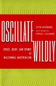 Oscillate Wildly: Space, Body, and Spirit of Millennial Materialism