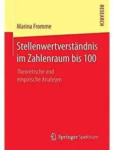 Stellenwertverständnis im Zahlenraum bis 100: Theoretische und empirische Analysen [Repost]