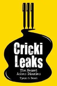 Crickileaks: The Secret Ashes Diaries