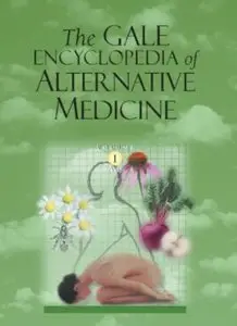 The Gale Encyclopedia of Alternative Medicine (4th edition) [Repost]
