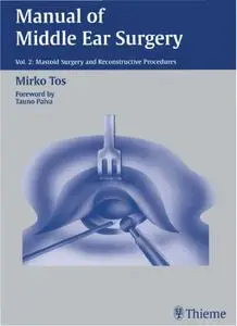 Manual of Middle Ear Surgery: Vol. 2: Mastoid Surgery and Reconstructive Procedures