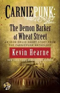 «Carniepunk: The Demon Barker of Wheat Street» by Kevin Hearne