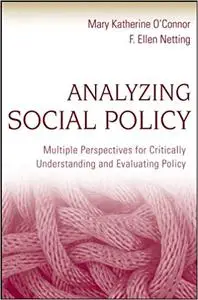 Analyzing Social Policy: Multiple Perspectives for Critically Understanding and Evaluating Policy