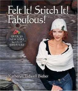 Felt It! Stitch It! Fabulous!: Creative Wearables from Flea Market Finds (Repost)