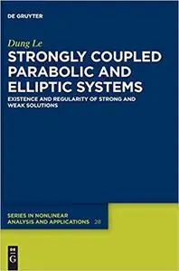 Strongly Coupled Parabolic and Elliptic Systems: Existence and Regularity of Strong and Weak Solutions