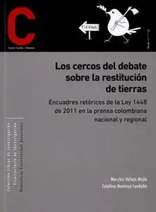 «Los cercos del debate sobre restitución de tierras» by Maryluz Vallejo Mejía,Catalina Montoya Londoño