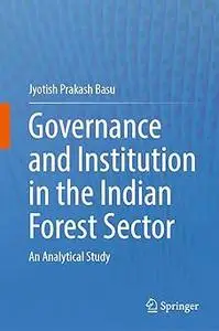 Governance and Institution in the Indian Forest Sector: An Analytical Study