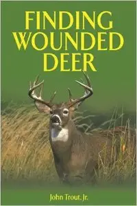 Finding Wounded Deer: A Comprehensive Guide to Tracking Deer Shot with a Bow or Gun
