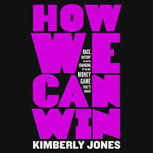 How We Can Win: Race, History and Changing the Money Game That’s Rigged [Audiobook]