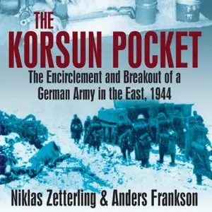 Korsun Pocket: The Encirclement and Breakout of a German Army in the East, 1944 [Audiobook]