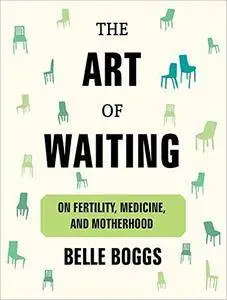 The Art of Waiting: On Fertility, Medicine, and Motherhood [Audiobook]