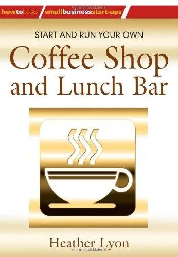 Start and Run Your Own Coffee Shop and Lunch Bar (How-to)