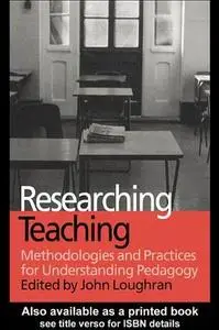 Researching Teaching: Methodologies and Practices for Understanding Pedagogy