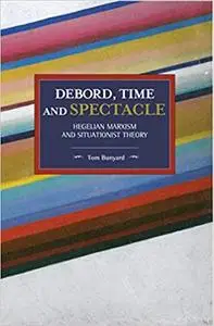 Debord, Time and Spectacle: Hegelian Marxism and Situationist Theory