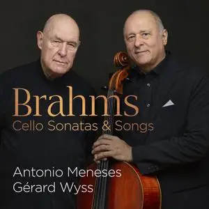 Antonio Meneses & Gérard Wyss - Brahms: Cello Sonatas & Songs (2022) [Official Digital Download]