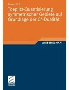 Toeplitz-Quantisierung symmetrischer Gebiete auf Grundlage der C*-Dualität
