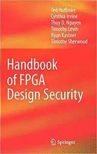 Handbook of FPGA Design Security