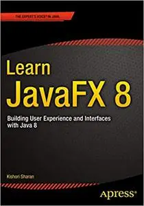 Learn JavaFX 8: Building User Experience and Interfaces with Java 8