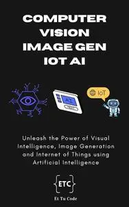 Computer Vision, Image Generation and IoT AI