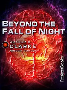 «Beyond the Fall of Night» by Arthur Clarke, Gregory Benford