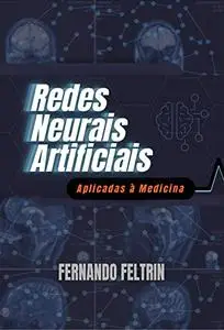 Redes Neurais Artificiais Aplicadas à Medicina: Versão Estendida - 400+ páginas (Portuguese Edition)