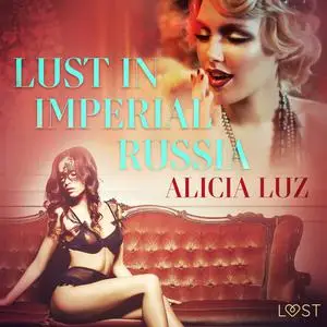 «Lust in Imperial Russia - Erotic Short Story» by Alicia Luz