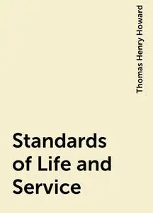 «Standards of Life and Service» by Thomas Henry Howard