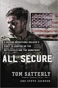 All Secure: A Special Operations Soldier's Fight to Survive on the Battlefield and the Homefront