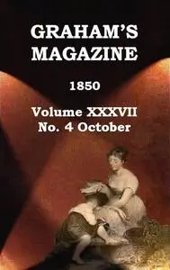 «Graham's Magazine, Vol. XXXVII, No. 4, October 1850» by Various