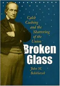 Broken Glass: Caleb Cushing and the Shattering of the Union