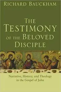 The Testimony of the Beloved Disciple: Narrative, History, and Theology in the Gospel of John