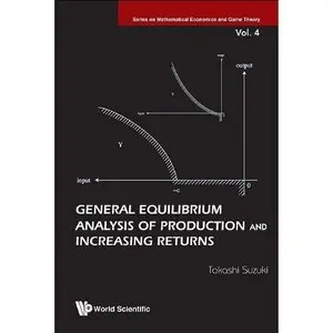 General Equilibrium Analysis of Production and Increasing Returns (Series on Mathematical Economics and Game Theory)