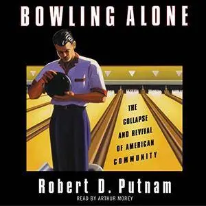 Bowling Alone: The Collapse and Revival of American Community [Audiobook]