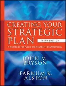 Creating Your Strategic Plan: A Workbook for Public and Nonprofit Organizations