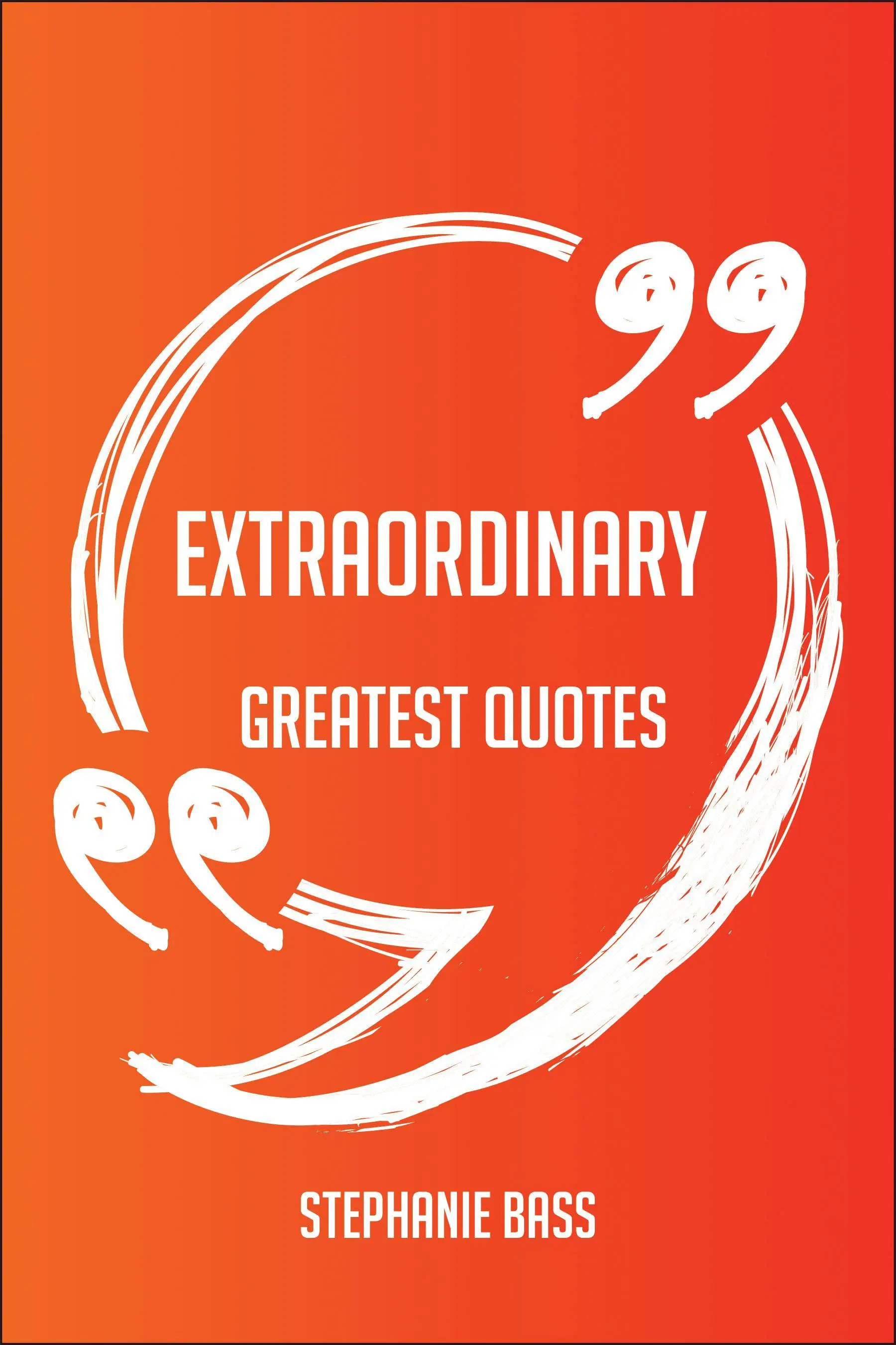 Extraordinary Greatest Quotes - Quick, Short, Medium Or Long Quotes. Find The Perfect Extraordinary Quotations For All O
