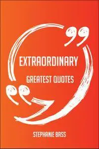 Extraordinary Greatest Quotes - Quick, Short, Medium Or Long Quotes. Find The Perfect Extraordinary Quotations For All O